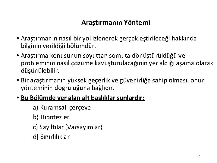 Araştırmanın Yöntemi • Araştırmanın nasıl bir yol izlenerek gerçekleştirileceği hakkında bilginin verildiği bölümdür. •