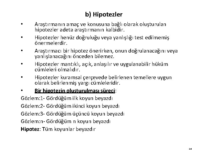 b) Hipotezler Araştırmanın amaç ve konusuna bağlı olarak oluşturulan hipotezler adeta araştırmanın kalbidir. •