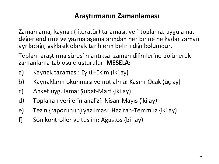 Araştırmanın Zamanlaması Zamanlama, kaynak (literatür) taraması, veri toplama, uygulama, değerlendirme ve yazma aşamalarından her