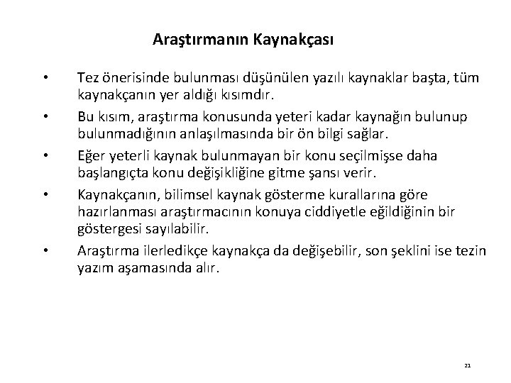 Araştırmanın Kaynakçası • • • Tez önerisinde bulunması düşünülen yazılı kaynaklar başta, tüm kaynakçanın