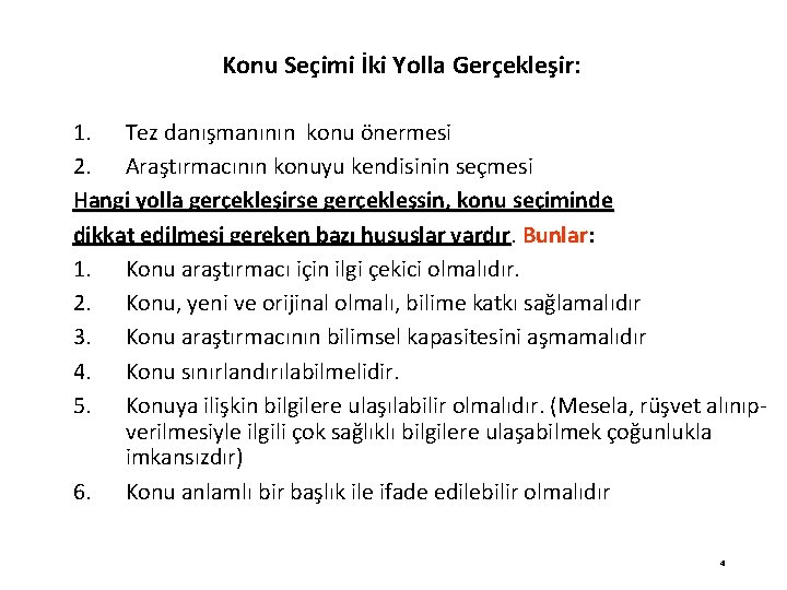 Konu Seçimi İki Yolla Gerçekleşir: 1. Tez danışmanının konu önermesi 2. Araştırmacının konuyu kendisinin