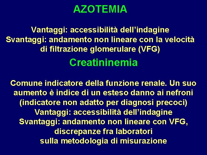 AZOTEMIA Vantaggi: accessibilità dell’indagine Svantaggi: andamento non lineare con la velocità di filtrazione glomerulare