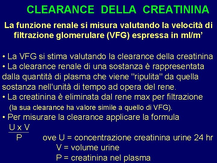 CLEARANCE DELLA CREATININA La funzione renale si misura valutando la velocità di filtrazione glomerulare