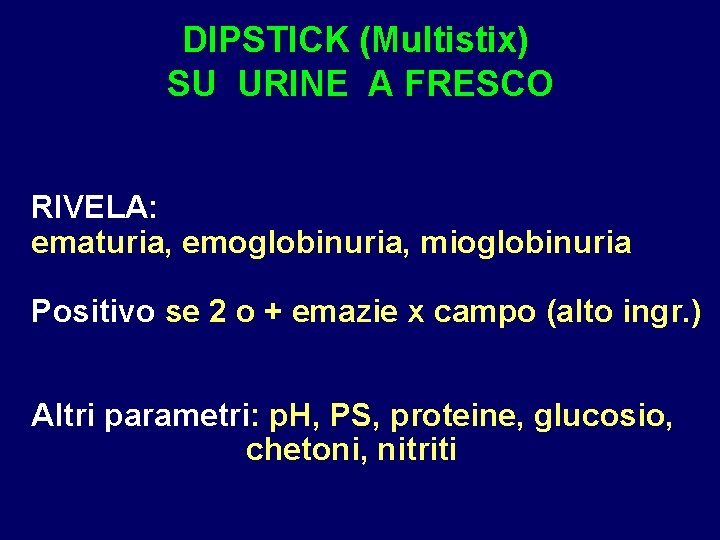 DIPSTICK (Multistix) SU URINE A FRESCO RIVELA: ematuria, emoglobinuria, mioglobinuria Positivo se 2 o
