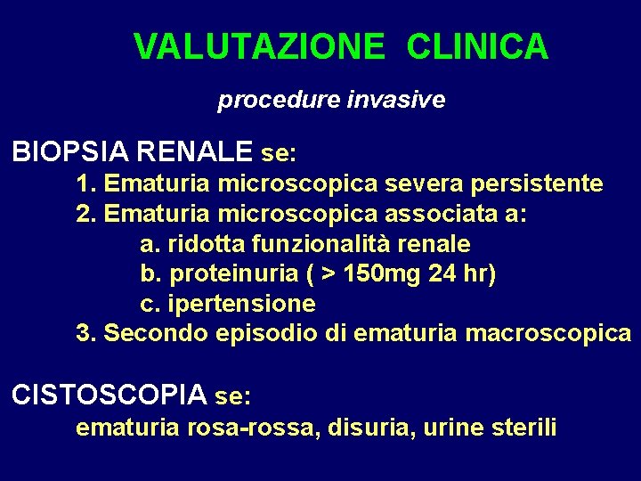 VALUTAZIONE CLINICA procedure invasive BIOPSIA RENALE se: 1. Ematuria microscopica severa persistente 2. Ematuria