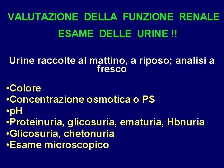 VALUTAZIONE DELLA FUNZIONE RENALE ESAME DELLE URINE !! Urine raccolte al mattino, a riposo;