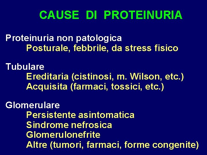 CAUSE DI PROTEINURIA Proteinuria non patologica Posturale, febbrile, da stress fisico Tubulare Ereditaria (cistinosi,