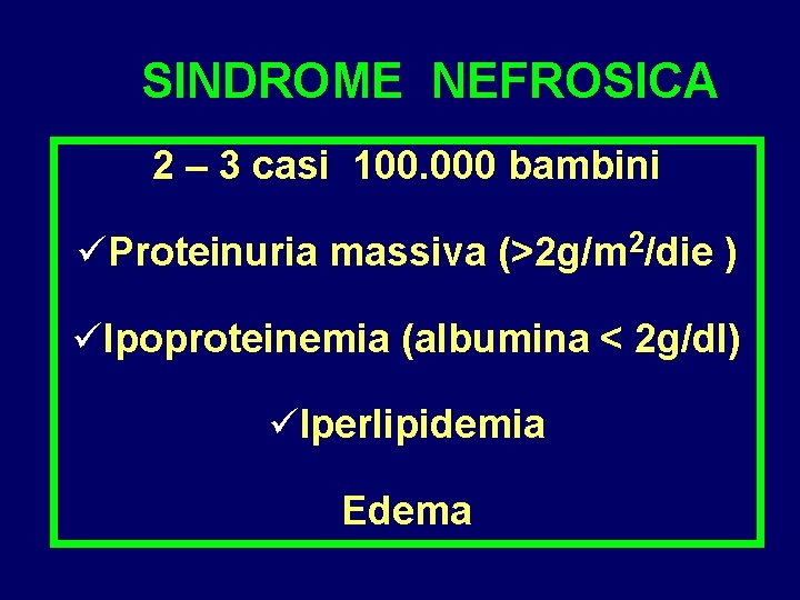 SINDROME NEFROSICA 2 – 3 casi 100. 000 bambini üProteinuria massiva (>2 g/m 2/die