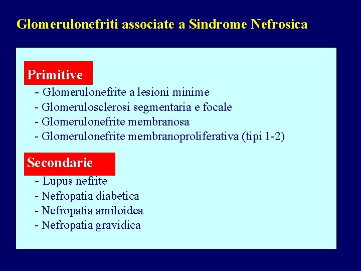 Glomerulonefriti associate a Sindrome Nefrosica Primitive - Glomerulonefrite a lesioni minime - Glomerulosclerosi segmentaria