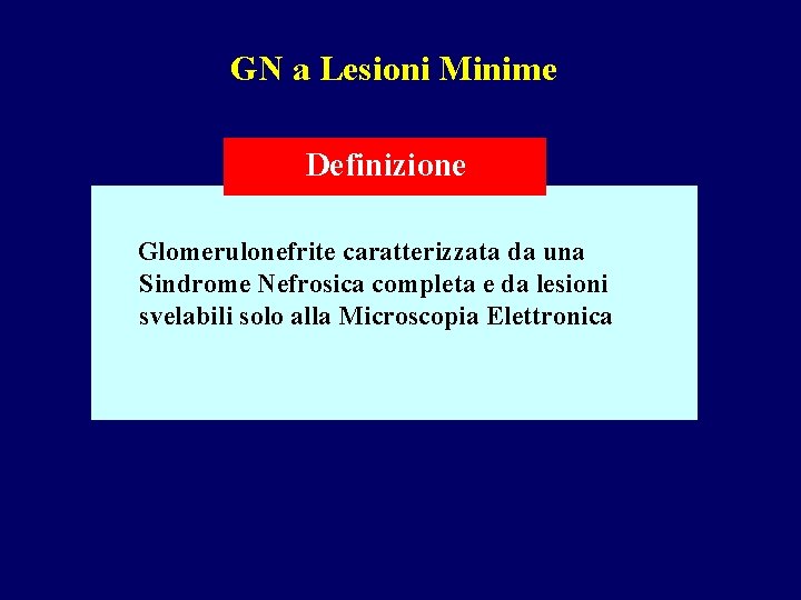 GN a Lesioni Minime Definizione Glomerulonefrite caratterizzata da una Sindrome Nefrosica completa e da