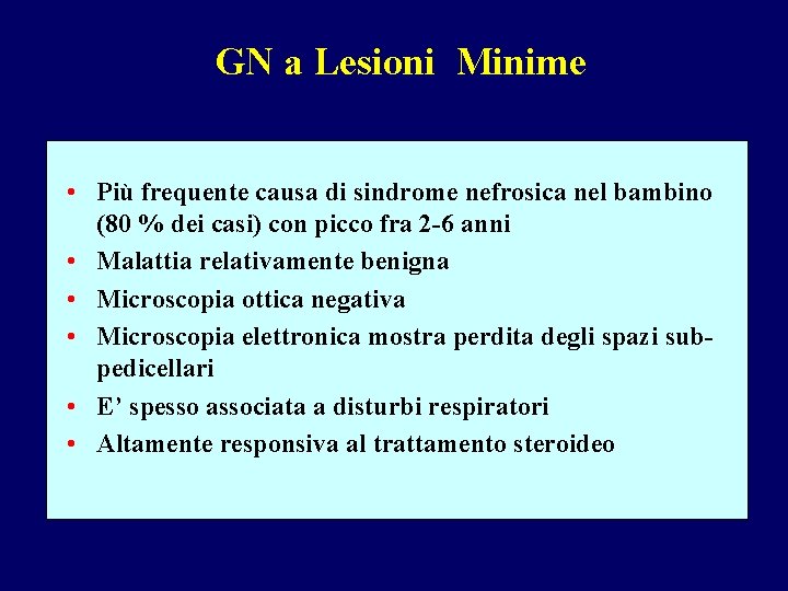 GN a Lesioni Minime • Più frequente causa di sindrome nefrosica nel bambino (80