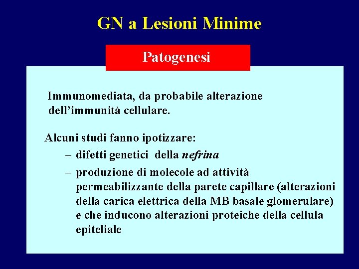 GN a Lesioni Minime Patogenesi Immunomediata, da probabile alterazione dell’immunità cellulare. Alcuni studi fanno