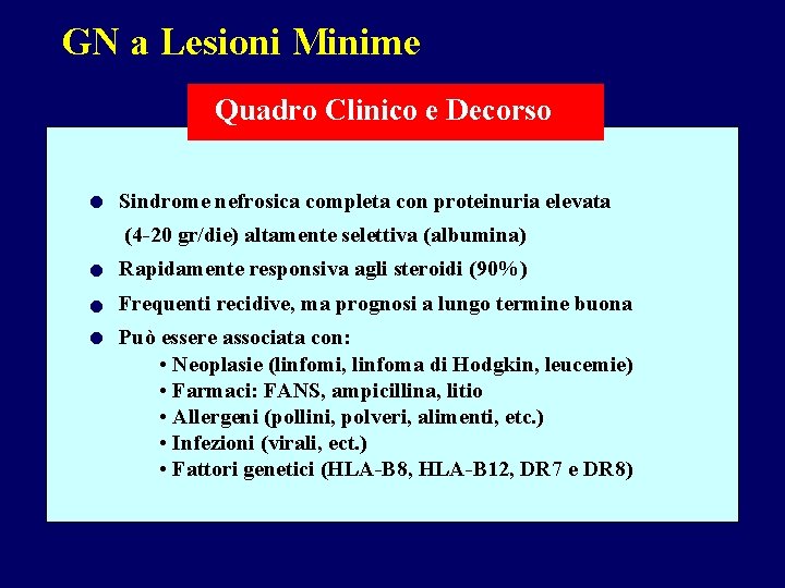 GN a Lesioni Minime Quadro Clinico e Decorso • Sindrome nefrosica completa con proteinuria