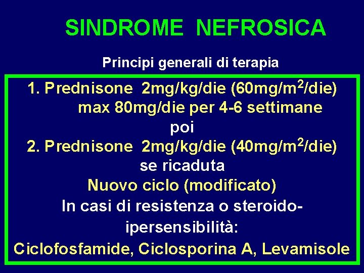 SINDROME NEFROSICA Principi generali di terapia 1. Prednisone 2 mg/kg/die (60 mg/m 2/die) max