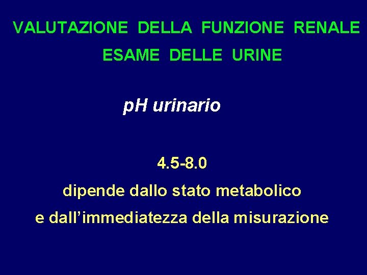 VALUTAZIONE DELLA FUNZIONE RENALE ESAME DELLE URINE p. H urinario 4. 5 -8. 0