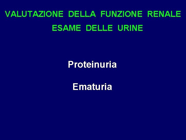 VALUTAZIONE DELLA FUNZIONE RENALE ESAME DELLE URINE Proteinuria Ematuria 