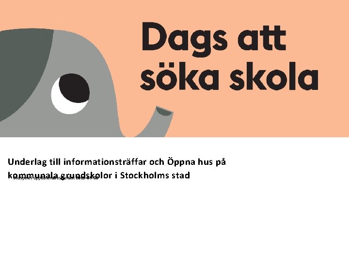 Underlag till informationsträffar och Öppna hus på kommunala i Stockholms stad * Bildspelet uppdateradesgrundskolor