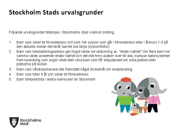 Stockholm Stads urvalsgrunder Följande urvalsgrunder tillämpas i Stockholms stad i nämnd ordning. 1. 2.