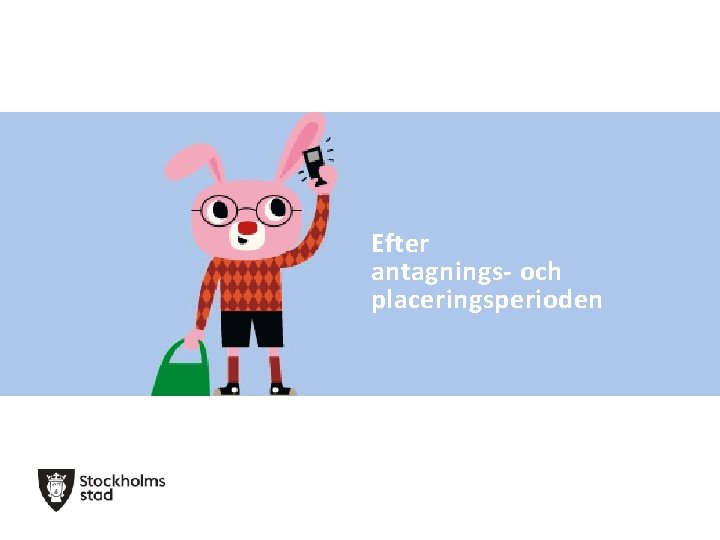 Efter antagnings- och placeringsperioden 