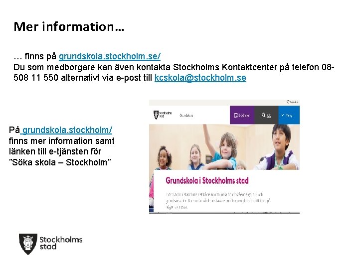 Mer information… … finns på grundskola. stockholm. se/ Du som medborgare kan även kontakta