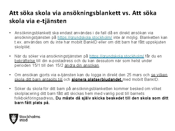 Att söka skola via ansökningsblankett vs. Att söka skola via e-tjänsten • Ansökningsblankett ska