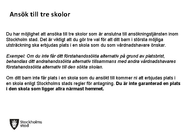 Ansök till tre skolor Du har möjlighet att ansöka till tre skolor som är