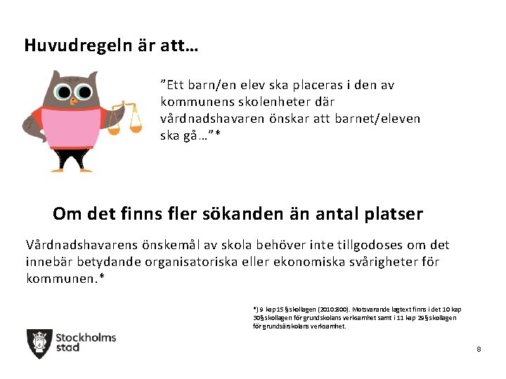 Huvudregeln är att… ”Ett barn/en elev ska placeras i den av kommunens skolenheter där