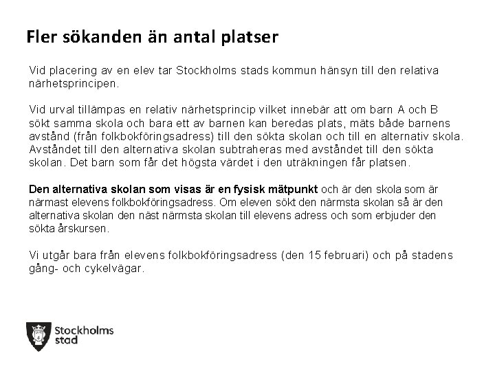 Fler sökanden än antal platser Vid placering av en elev tar Stockholms stads kommun