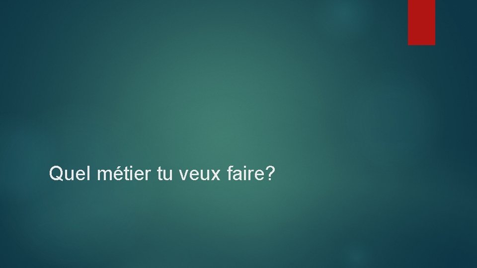 Quel métier tu veux faire? 