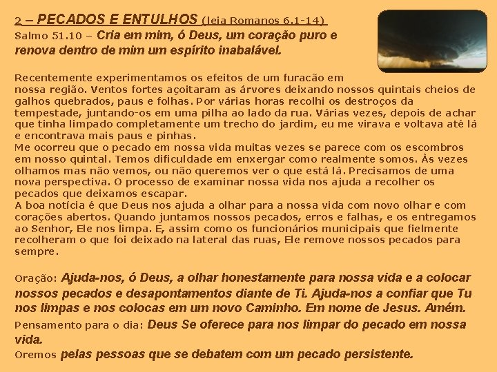 2 – PECADOS E ENTULHOS (leia Romanos 6. 1 -14) Cria em mim, ó