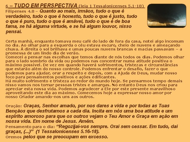 6 – TUDO EM PERSPECTIVA (leia 1 Tessalonicenses 5. 1 -18) Filipenses 4. 8