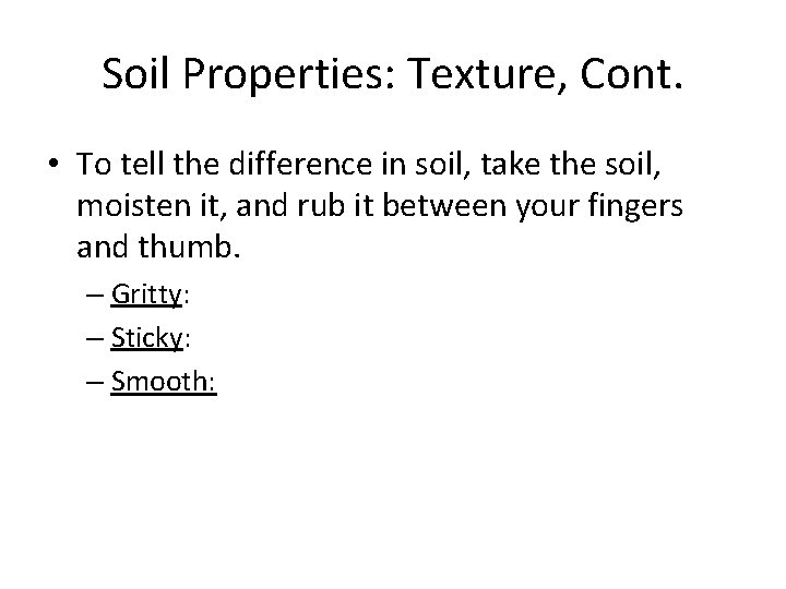 Soil Properties: Texture, Cont. • To tell the difference in soil, take the soil,