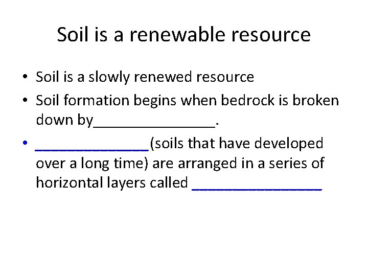 Soil is a renewable resource • Soil is a slowly renewed resource • Soil
