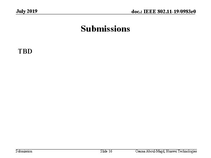 July 2019 doc. : IEEE 802. 11 -19/0983 r 0 Submissions TBD Submission Slide