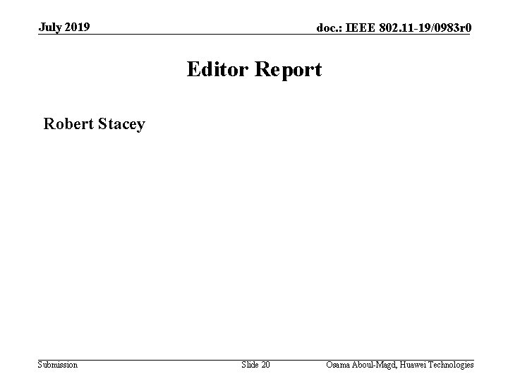 July 2019 doc. : IEEE 802. 11 -19/0983 r 0 Editor Report Robert Stacey