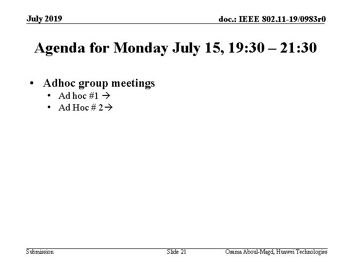 July 2019 doc. : IEEE 802. 11 -19/0983 r 0 Agenda for Monday July