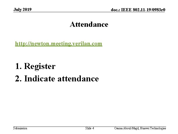July 2019 doc. : IEEE 802. 11 -19/0983 r 0 Attendance http: //newton. meeting. July 2019 doc. : IEEE 802. 11 -19/0983 r 0 Attendance http: //newton. meeting.