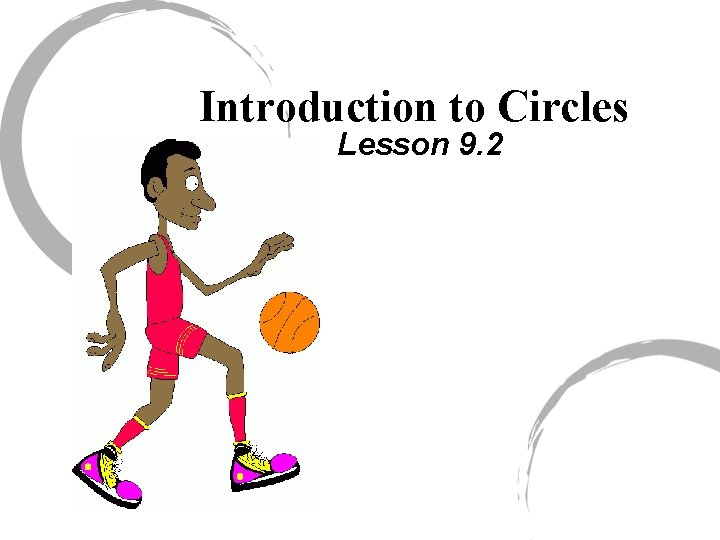 Introduction to Circles Lesson 9. 2 