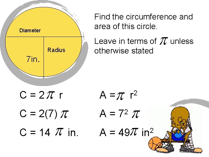 Find the circumference and area of this circle. Diameter 7 in. Leave in terms