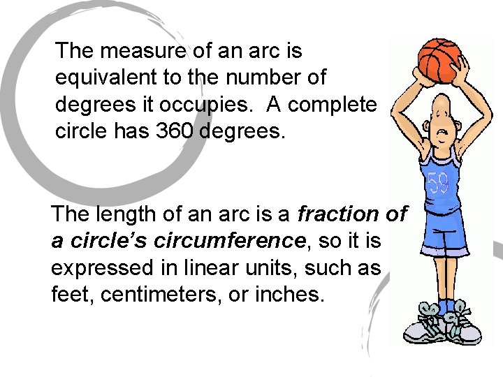 The measure of an arc is equivalent to the number of degrees it occupies.