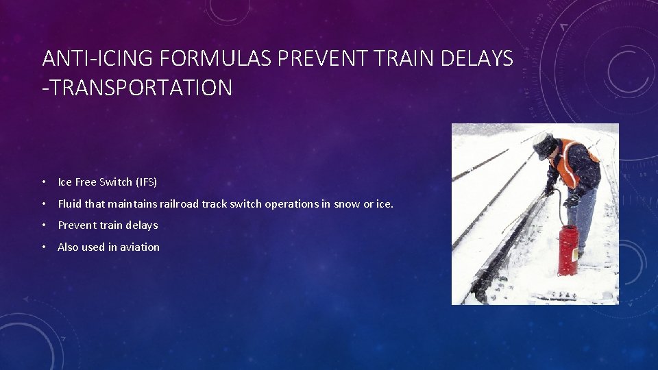 ANTI-ICING FORMULAS PREVENT TRAIN DELAYS -TRANSPORTATION • Ice Free Switch (IFS) • Fluid that