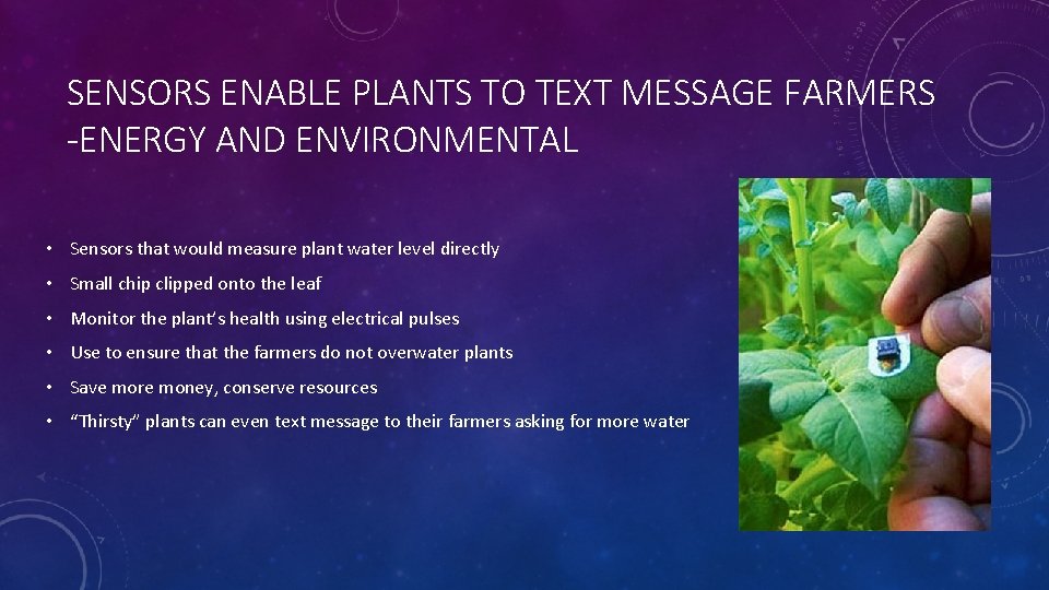 SENSORS ENABLE PLANTS TO TEXT MESSAGE FARMERS -ENERGY AND ENVIRONMENTAL • Sensors that would