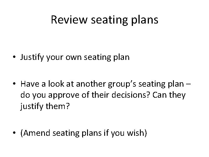 Review seating plans • Justify your own seating plan • Have a look at