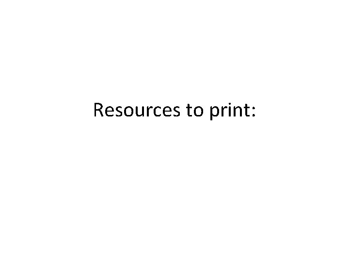 Resources to print: 