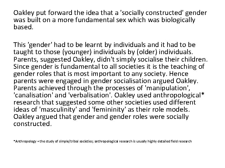 Oakley put forward the idea that a 'socially constructed' gender was built on a