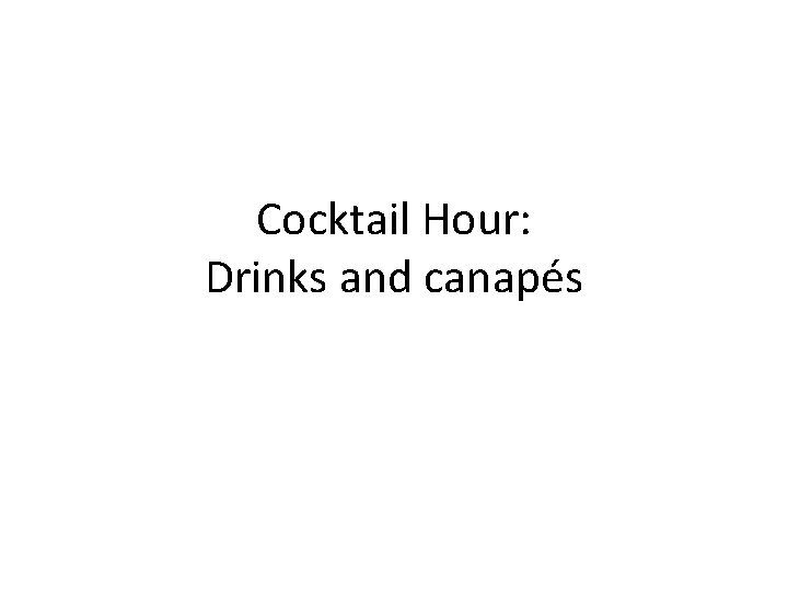 Cocktail Hour: Drinks and canapés 