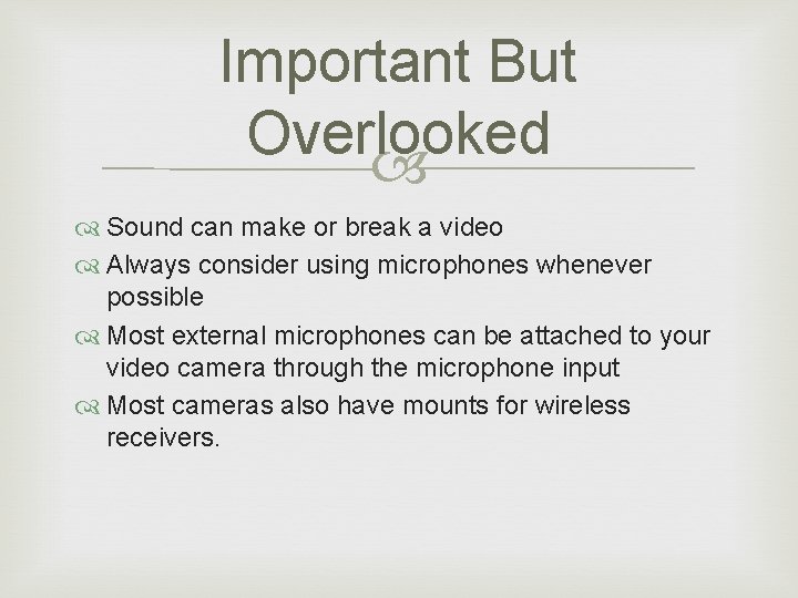 Important But Overlooked Sound can make or break a video Always consider using microphones