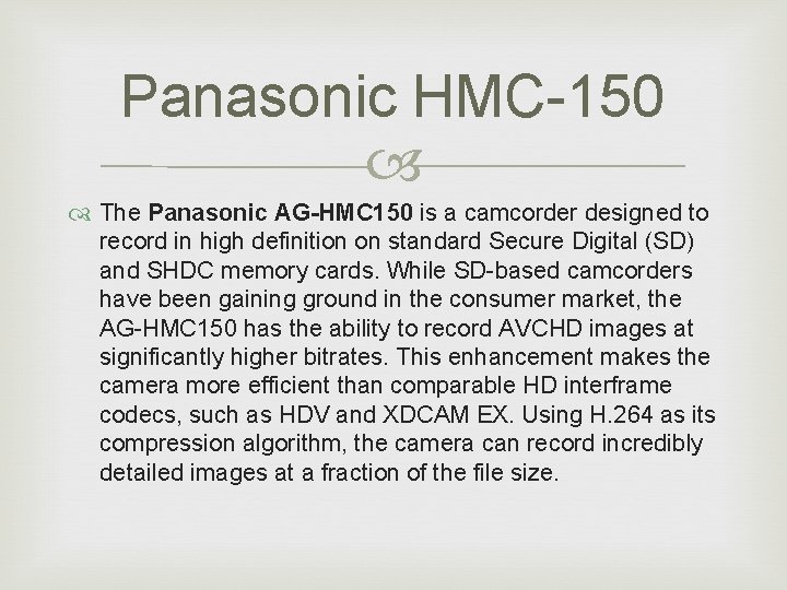 Panasonic HMC-150 The Panasonic AG-HMC 150 is a camcorder designed to record in high