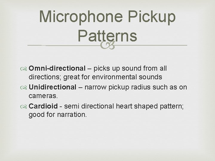 Microphone Pickup Patterns Omni-directional – picks up sound from all directions; great for environmental