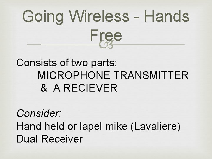 Going Wireless - Hands Free Consists of two parts: MICROPHONE TRANSMITTER & A RECIEVER